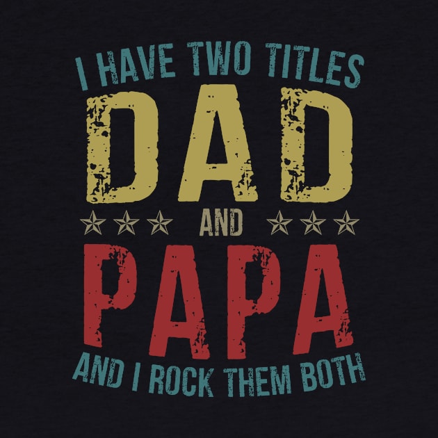 I Have Two Titles Dad And Papa And I Rock Them Both by Kimko